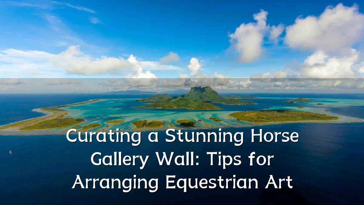 Curating a Stunning Horse Gallery Wall: Tips for Arranging Equestrian Art