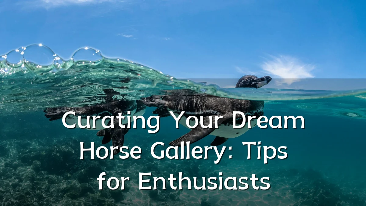 Curating Your Dream Horse Gallery: Tips for Enthusiasts
