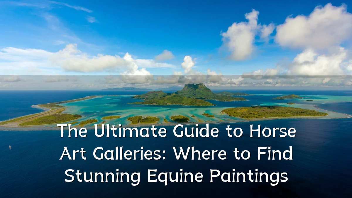 The Ultimate Guide to Horse Art Galleries: Where to Find Stunning Equine Paintings